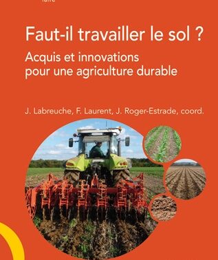 Faut-il travailler le sol ? Acquis et innovations pour une agriculture durable