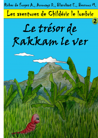 Les aventures de Childeric le lombric. Tome 2 : Le trésor de Rakkam le ver