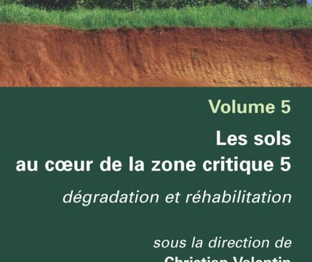 Les sols au cœur de la zone critique. Volume 5 : Dégradation et réhabilitation