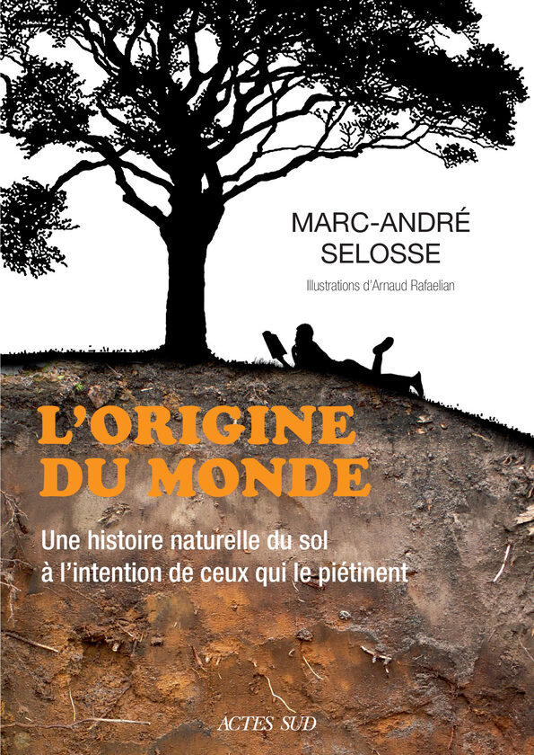 L’origine du monde. Une histoire naturelle du sol à l’attention de ceux qui le piétinent. Selosse
