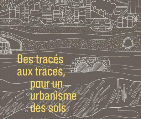 Des tracés aux traces, pour un urbanisme des sols