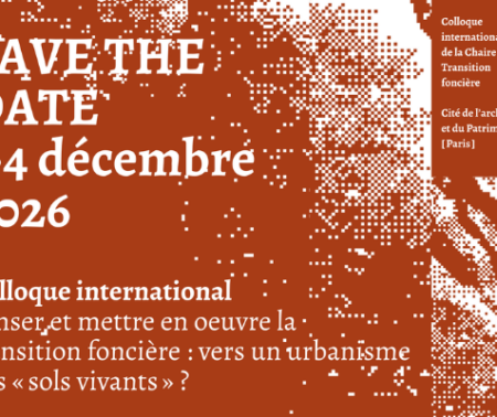 Colloque international de la Chaire Transition foncière : Penser et mettre en oeuvre la transition foncière : vers un urbanisme des « sols vivants » ?